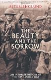 The Beauty And The Sorrow: An intimate history of the First World War