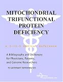 Mitochondrial Trifunctional Protein Deficiency - A Bibliography and Dictionary for Physicians, Patients, and Genome Researchers