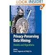 Privacy-Preserving Data Mining: Models and Algorithms (Advances in Database Systems)