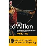 Les aventures de Guilhem d'Ussel, chevalier troubadour : Paris, 1199par Jean d' Aillon