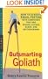 Outsmarting Goliath: How to Achieve Equal Footing with Companies That Are Bigger, Richer, Older, and Better Known