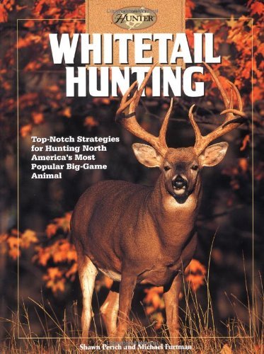 Whitetail Hunting: Top-Notch Strategies for Hunting North America's Most Popular Big-Game Animal (The Complete Hunter)