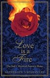 Love Is a Fire: The Sufis Mystical Journey Home