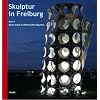 Skulptur in Freiburg: Band 3 - Neue Kunst in �ffentlichen R�umen