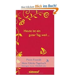 Heute ist ein guter Tag, weil ...: Mein Gl�cks-Tagebuch: Mein Gl�cks-Tagebuch / Eintragen - Lesen - Gl�cklichsein