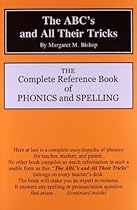 The ABC's and All Their Tricks: The Complete Reference Book of Phonics and Spelling