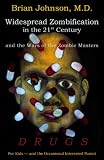 Widespread Zombification in the 21st Century and the Wars of the Zombie Masters: Drugs: For Kids and the Occasional Interested Parent