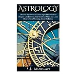 astrology discover the power of zodiac signs discover your deepest life purpose find your soul mate and learn