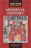 Term Paper Resource Guide to Medieval History (Term Paper Resource Guides)