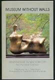 Museum without walls: Henry Moore, in New York City, from the Ablah Collection