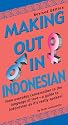 Making Out in Indonesian: Revised Edition (Making Out Books)