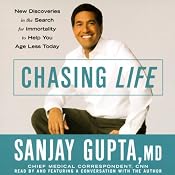 Chasing Life: New Discoveries in the Search for Immortality to Help You Age Less Today | [Sanjay Gupta]