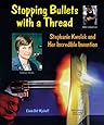 Stopping Bullets with a Thread: Stephanie Kwolek and Her Incredible Invention (Genius at Work! Great Inventor Biographies)