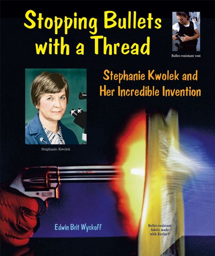 Stopping Bullets with a Thread: Stephanie Kwolek and Her Incredible Invention (Genius at Work! Great Inventor Biographies)