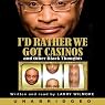 I'd Rather We Got Casinos