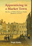 Apprenticing in a market town : the story of William Harding's Charity, Aylesbury, 1719-2000