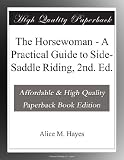 The Horsewoman - A Practical Guide to Side-Saddle Riding, 2nd. Ed.