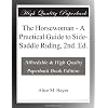 The Horsewoman - A Practical Guide to Side-Saddle Riding, 2nd. Ed.