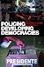 Policing Developing Democracies Policing Developing Democracies