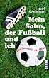 Mein Sohn, der Fu�ball und ich: Eine Geschichte f�rs Leben