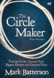 The Circle Maker: Praying Circles Around Your Biggest Dreams and Greatest Fears