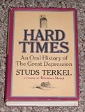 Hard Times: An Oral History of the Great Depression Studs Terkel