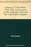 A century of trade marks : a commentary on the work and history of the Trade Marks Registry, which celebrates its centenary in 1976