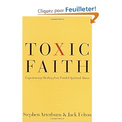 Toxic Faith: Experiencing Healing from Painful Spiritual Abuse