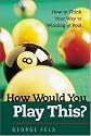How Would You Play This?: Winning Techniques for Mastering Pool Setups and Shots