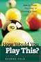 How Would You Play This?