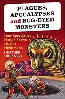 Plagues, Apocalypses and Bug-Eyed Monsters: How Speculative Fiction Shows Us Our Nightmares