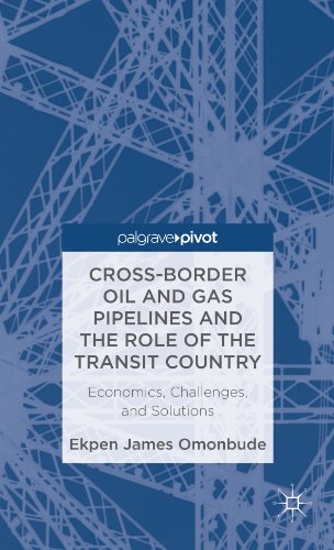 Cross-border Oil and Gas Pipelines and the Role of the Transit Country: Economics, Challenges and Solutions