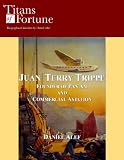 Juan Terry Trippe: Founder of Pan Am and Commercial Aviation