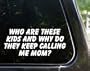 Who are these kids and why do they keep calling me mom? funny decal / sticker