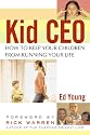 Kid CEO: How to Keep Your Children from Running Your Life