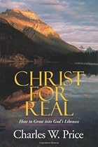 Christ for Real: How to Grow into God's Likeness