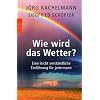Wie wird das Wetter?: Eine leicht verständliche Einführung für jedermann Wie wird das Wetter?: Eine leicht verständliche Einführung für jedermann