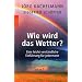 Wie wird das Wetter?: Eine leicht verst�ndliche Einf�hrung f�r jedermann