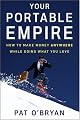 Your Portable Empire: How to Make Money Anywhere While Doing What You Love