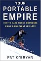 Your Portable Empire: How to Make Money Anywhere While Doing What You Love