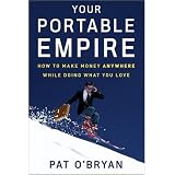 Your Portable Empire: How to Make Money Anywhere While Doing What You Love