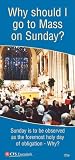 Why should I go to Mass on Sunday? : Sunday is to be observed as the foremost holy day of obligation in the universal church. Why?
