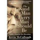 The Kind of Man Every Man Should Be: Taking a Stand for True Masculinity