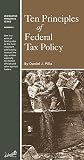 Ten Principles of Federal Tax Policy (Legislative Principles Series, Number 9)