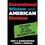 Conventional Wisdom and American Elections: Exploding Myths, Exploring Misconceptions