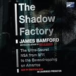 The Shadow Factory: The Ultra-Secret NSA from 9/11 to the Eavesdropping on America | James Bamford