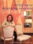 Debbie Travis' Decorating Solutions: More Than 65 Paint and Plaster Finishes for Every Room in Your Home
