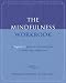 The Mindfulness Workbook: A Beginner's Guide to Being in the Present Moment (New Harbinger Self-Help Workbook)