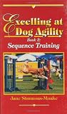 Excelling at Dog Agility - Book 2: Sequence Training (Updated Second Edition)