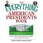 Everything American Presidents Book: All You Need to Know About the Leaders Who Shaped U.S. History (Everything: Travel and History)